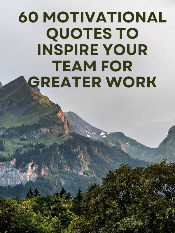 60 Motivational Quotes to Inspire Your Team for Greater Work