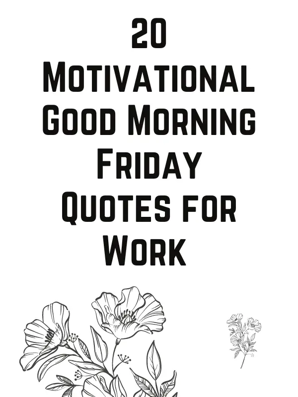 20 Motivational Good Morning Friday Quotes for Work