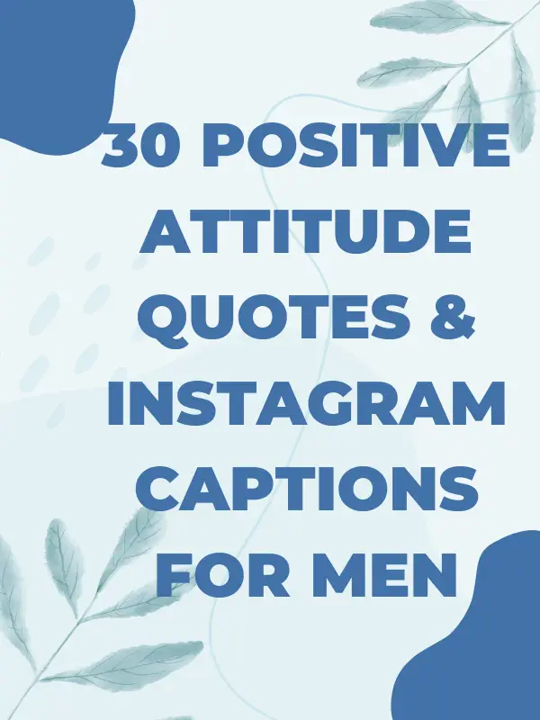 30 Positive Attitude Quotes & Instagram Captions For Men