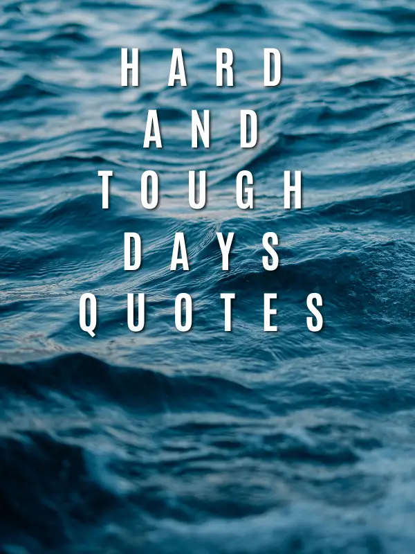 Hard and Tough Days Quotes