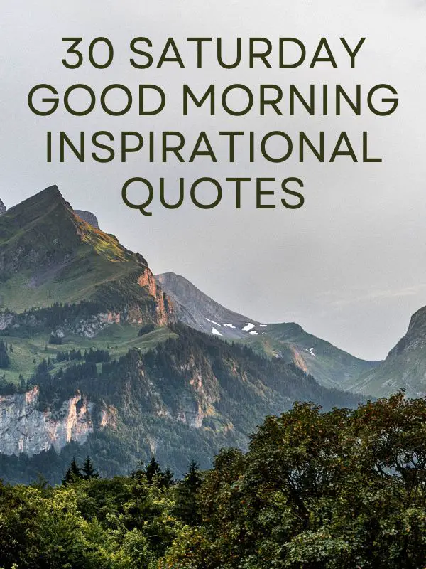 30 SATURDAY GOOD MORNING INSPIRATIONAL QUOTES