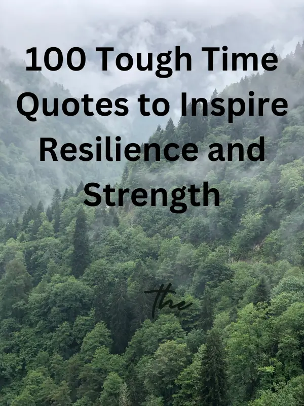 100 Tough Time Quotes to Inspire Resilience and Strength