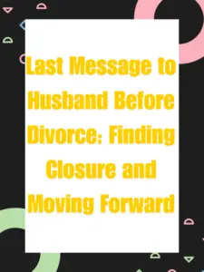 Last Message to Husband Before Divorce: Finding Closure and Moving Forward