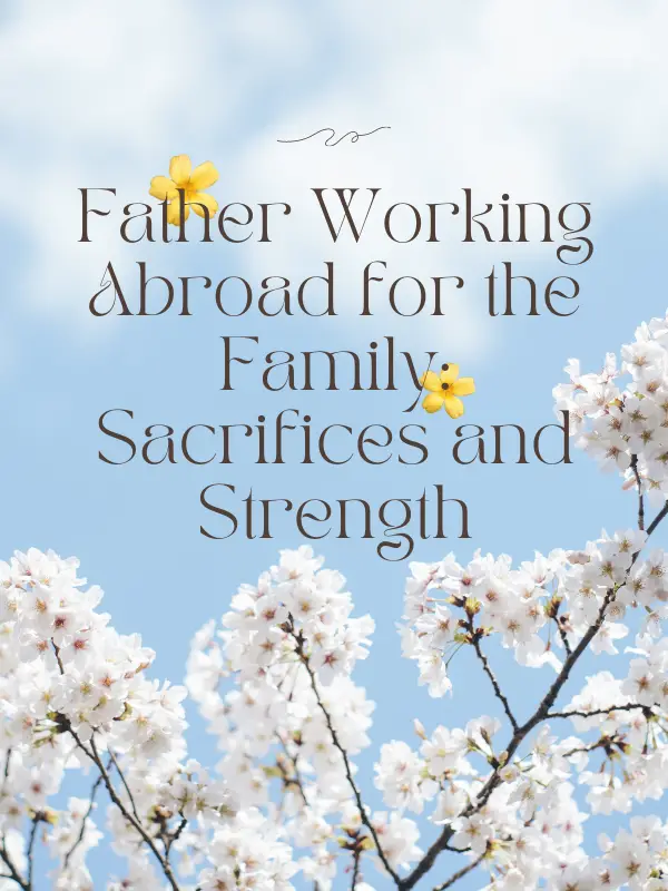 Father Working Abroad for the Family: Sacrifices and Strength