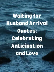 Waiting for Husband Arrival Quotes: Celebrating Anticipation and Love