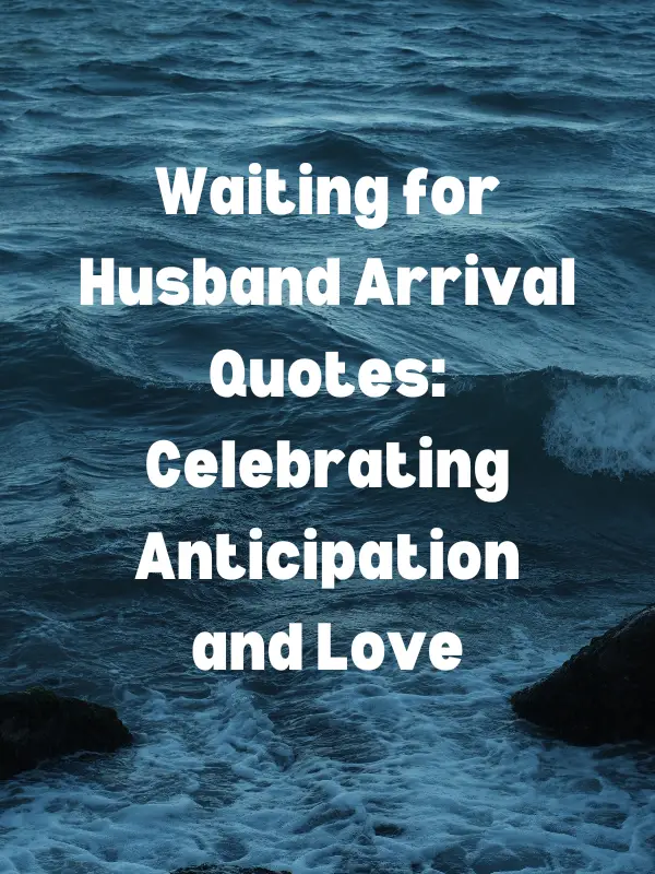 Waiting for Husband Arrival Quotes: Celebrating Anticipation and Love