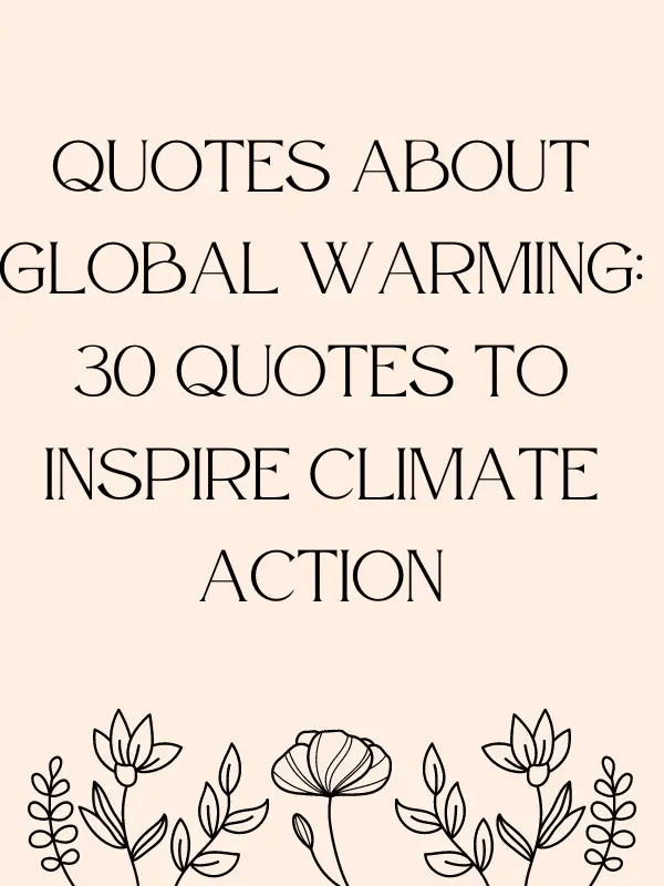 Short quotes about global warming,Short quotes about climate change,Global warming quotes for essay,Quotes on global warming by famous personalities,Global warming quotes by scientists,Quotes about global warming in english,Global Warming Quotes for posters,Climate change quotes for posters