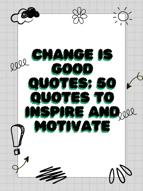 self change quotes,quotes about change in life,quotes on change and growth,short quotes about change,short quotes about changing yourself for the better,short quotes about change and growth,quotes about change in life and love,quotes about change in people' behaviour,change is good quotes,change is good quote,quotes about change is good,quotes on change is good,change is a good thing quotes,quote change is good,change is always good quotes,change is as good as a rest quotes,change is good funny quotes,change is good quotes and sayings