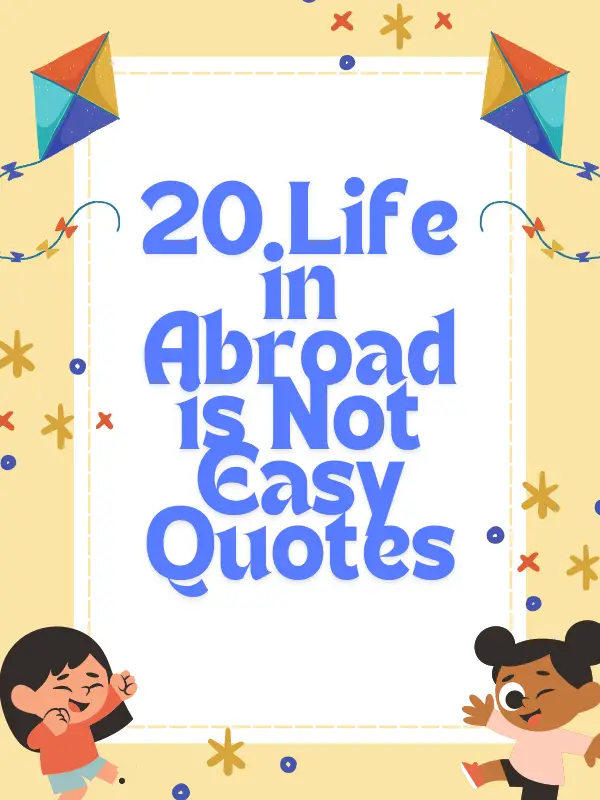 20 Life in Abroad is Not Easy Quotes