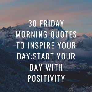 Good morning Friday motivational quotes,Friday morning quotes in English,Friday morning Quotes positive,Friday morning quotes for whatsapp,Friday morning quotes funny,Friday morning quotes for work