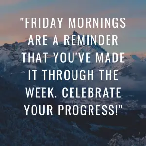 Good morning Friday motivational quotes,Friday morning quotes in English,Friday morning Quotes positive,Friday morning quotes for whatsapp,Friday morning quotes funny,Friday morning quotes for work