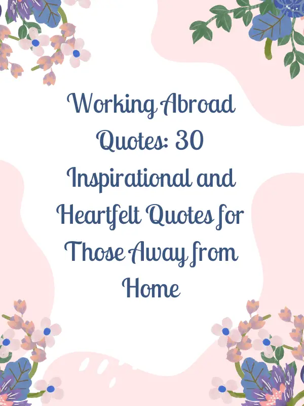 Working Abroad Quotes: 30 Inspirational and Heartfelt Quotes for Those Away from Home