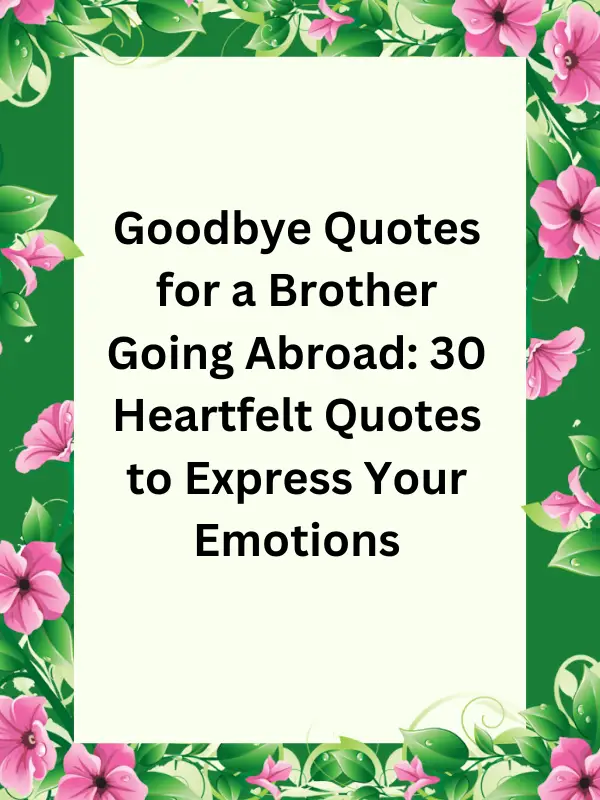 Heart touching goodbye quotes for brother going abroad,Short goodbye quotes for brother going abroad,Goodbye quotes for brother going abroad in English,Best wishes for Brother going abroad in English,Inspirational goodbye quotes for brother going abroad,Funny goodbye quotes for brother going abroad