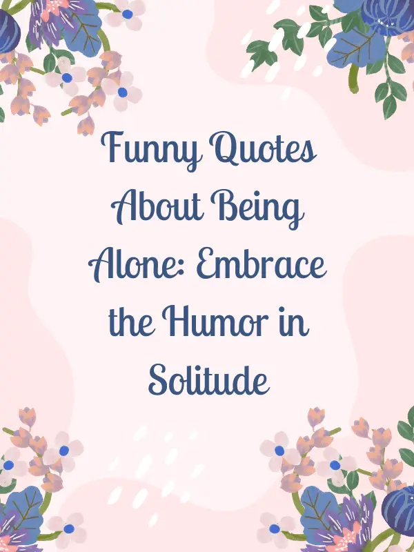 lonely quotes funny,lonely funny quotes,funny quotes on being alone,funny quotes being alone,funny quotes about alone,funny lonely quotes,funny alone quotes,being alone quotes funny,being alone funny quotes,alone quotes funny