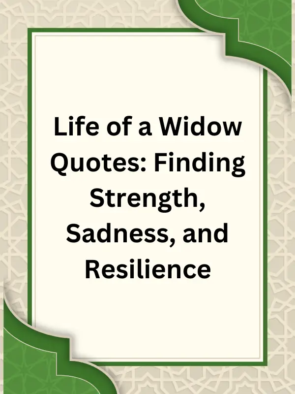 Short life of a widow quotes,Sad life of a widow quotes,Young widow quotes,Strong Widow Quotes,Positive widow quotes,Life of a widow quotes for Instagram,Happy life of a widow quotes