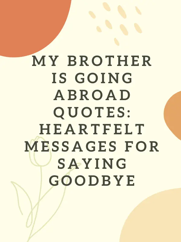 My brother is going abroad quotes short,Heart touching goodbye Quotes for brother going abroad,My brother is going abroad quotes in English,My brother is going abroad quotes for Instagram,My brother is going abroad quotes funny,My brother is going abroad quotes from sister