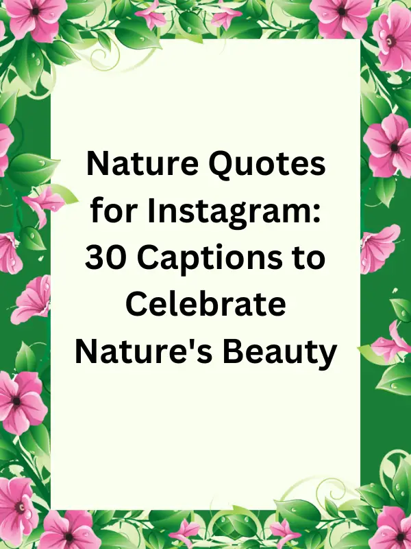 nature quotes for Instagram,quotes about nature for Instagram,instagram quotes for nature,natural beauty quotes for Instagram,nature beauty quotes for Instagram,nature quotes for instagram captions,short nature quotes for Instagram,beautiful nature quotes for Instagram,beauty of nature quotes for Instagram,best nature quotes for instagram