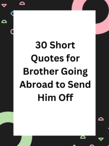 Short quotes for brother going abroad in English,Heart touching goodbye Quotes for Brother going abroad,Good luck wishes for Brother going abroad,Wishes for Brother going abroad to study,Short quotes for brother going abroad from sister,Funny short quotes for brother going abroad,Short Quotes for Brother Going Abroad