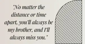 Short quotes about missing brother,Heart touching quotes about missing brother,Quotes about missing brother from sister,Miss you brother quotes after death,Inspirational quotes about missing brother,Quotes about missing brother in English,quotes about missing a brother in heaven,quotes about missing a brother who died,quotes about missing brother who died,quotes about missing your brother who passed away,quotes about missing my brother in heaven,quotes about missing your dead brother,quotes about a sister missing her brother,quotes about miss u brother,quotes about missing a brother,quotes about missing a little brother,quotes about missing brother