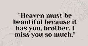 Short quotes about missing brother,Heart touching quotes about missing brother,Quotes about missing brother from sister,Miss you brother quotes after death,Inspirational quotes about missing brother,Quotes about missing brother in English,quotes about missing a brother in heaven,quotes about missing a brother who died,quotes about missing brother who died,quotes about missing your brother who passed away,quotes about missing my brother in heaven,quotes about missing your dead brother,quotes about a sister missing her brother,quotes about miss u brother,quotes about missing a brother,quotes about missing a little brother