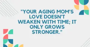 aging mom quotes,aging parents quotes,quotes about aging parents,quotes for aging parents,quotes on aging parents,aging parent quotes,parents aging quotes,older parents quotes,quotes about old parents,care parents quotes,quotes on parents care,take care of your parents in their old age quotes,quotes on old age parents,old age parents quotes