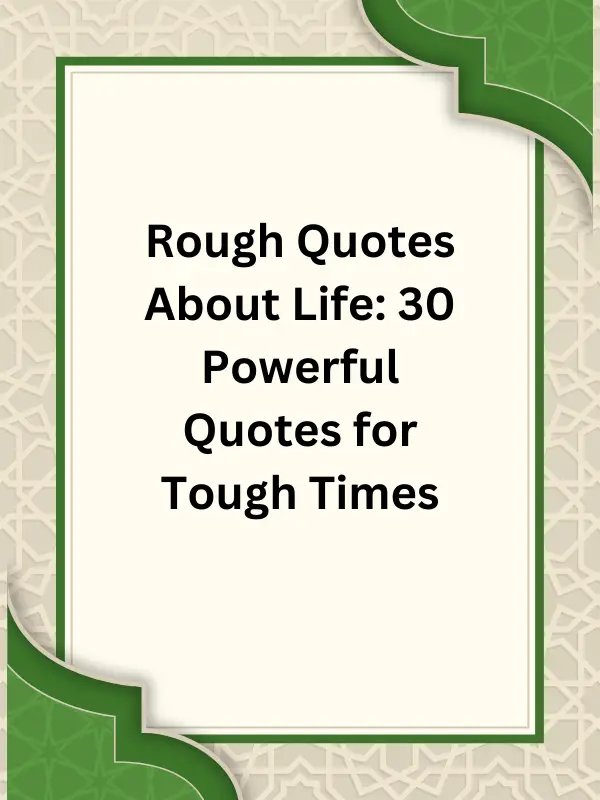 rough quotes about life, quotes about a rough life, quotes about having a rough life, quotes about rough life, quotes about rough times in life, life quotes about rough times, powerful quotes about getting through rough times in life, quotes about a rough patch in life, quotes about a rough time in life, quotes about having a rough time in life