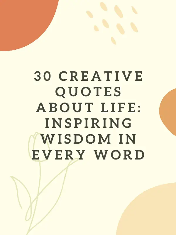 creative quotes about life, inspiring creative quotes about life, short creative quotes about life, best creative quotes about life, motivational creative quotes about life, famous creative quotes about life