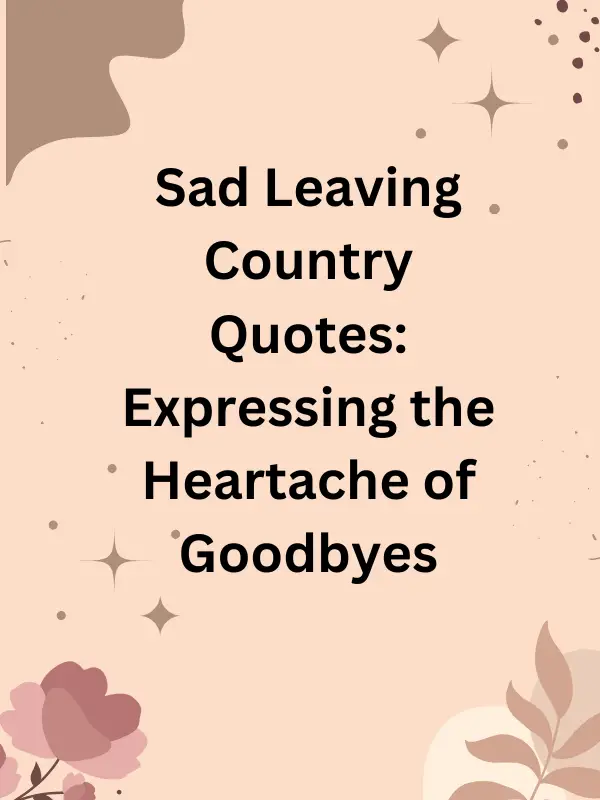 sad leaving country quotes, leaving your homeland quotes, farewell quotes for leaving country, emotional quotes about leaving country, bittersweet leaving country quotes, inspirational leaving country quotes, leaving homeland quotes, saying goodbye to homeland quotes, parting from your country quotes