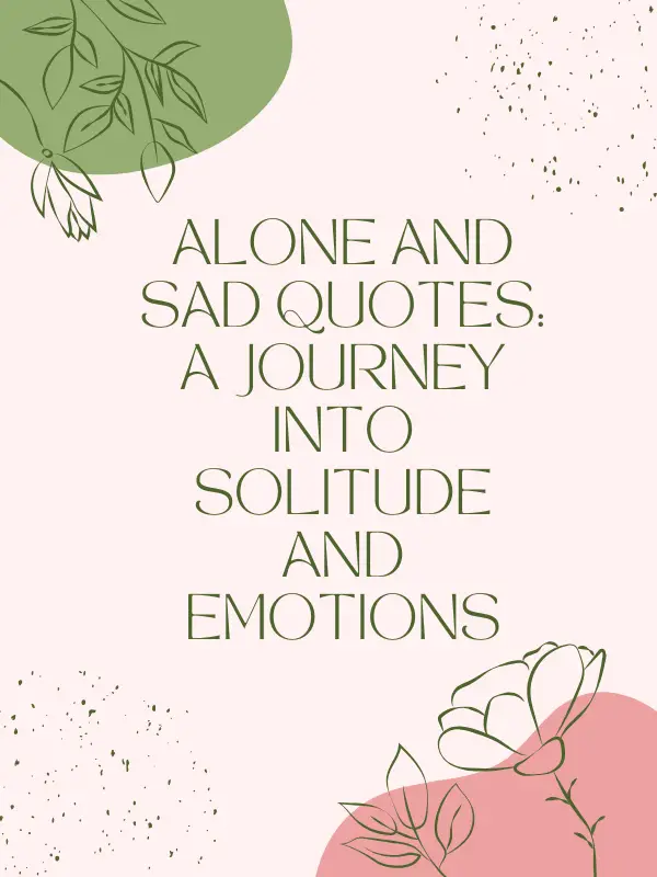 quotes of being alone and sad, quotes on being alone and sad, alone and sad quotes, quotes about being alone and sad, quotes about being sad and alone, feeling alone and sad quotes, feeling sad and alone quotes, quotes about feeling sad and alone, quotes for feeling sad and alone, quotes on feeling alone and sad