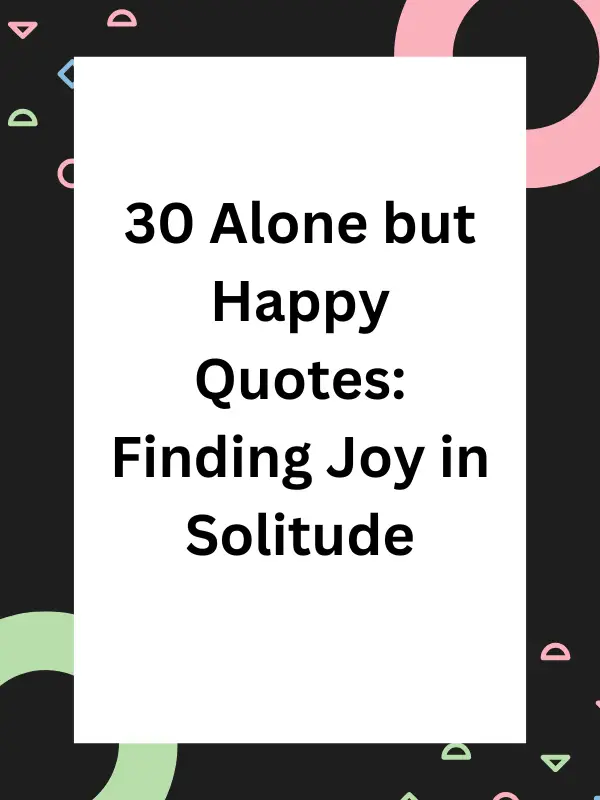 alone but happy quotes, quotes about being alone but happy, quotes alone but happy, quotes for alone but happy, quotes about alone but happy, alone but happy quotes in Urdu, alone but happy quotes short, feeling alone but happy quotes, happy but alone quotes, quotes on being alone but happy