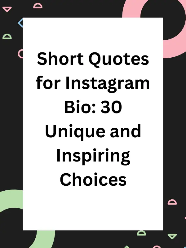 short quotes for Instagram bio, Instagram short quotes for bio, quotes for Instagram bio short, short bio quotes for Instagram, short aesthetic quotes for Instagram bio, best short quotes for Instagram bio, bio short quotes for Instagram, cool short quotes for Instagram bio, cute short quotes for Instagram bio, short quotes for bio on Instagram.