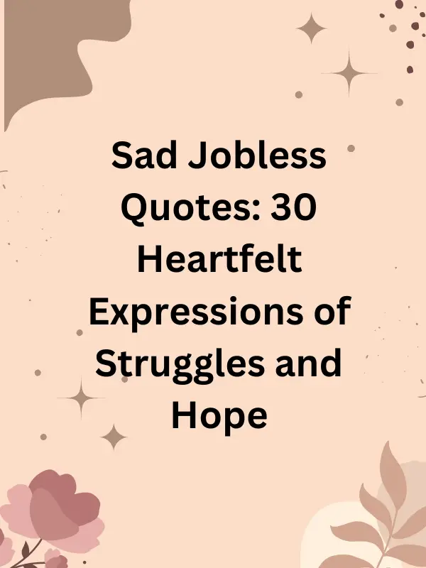 sad jobless quotes, sad quotes about joblessness, jobless quotes sad, sad quotes on job loss, sad quotes for unemployed, sad unemployed quotes, emotional jobless quotes, motivational quotes for unemployment, inspirational jobless quotes, sad unemployment quotes, sad quotes on unemployment, feeling jobless quotes, jobless depression quotes, heart-touching jobless quotes, unemployed and sad quotes, quotes about being jobless, quotes for jobless struggles, jobless and hopeless quotes, sad quotes on losing a job, motivational quotes for the jobless, sad quotes about being jobless, unemployment sad quotes, jobless struggle quotes, quotes for jobless days, sad job search quotes, sad quotes on no job, sad quotes after losing job, emotional quotes on job loss, sad and lonely jobless quotes, jobless despair quotes.