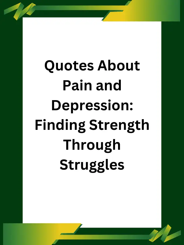 quotes about pain and depression, inspirational quotes about pain and depression, biblical quotes about pain and depression, emotional pain quotes, quotes about pain in love, quotes about emotional struggles, funny quotes about depression, healing quotes about depression, famous quotes about pain and depression, resilience quotes, motivational quotes about depression, quotes about emotional healing, overcoming depression quotes, sadness quotes, strength through pain quotes.