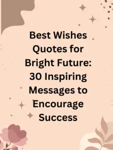 best wishes quotes for bright future, bright future quotes, motivational quotes for bright future, success wishes quotes, inspiring quotes for future, quotes for bright tomorrow, quotes to wish good luck, positive future quotes, good wishes quotes for success, future inspiration quotes