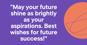 best wishes for future success, future success wishes, inspiring quotes for success, motivational quotes for success, success quotes, best wishes quotes, wishes for bright future, encouragement for success, success motivation, bright future wishes.