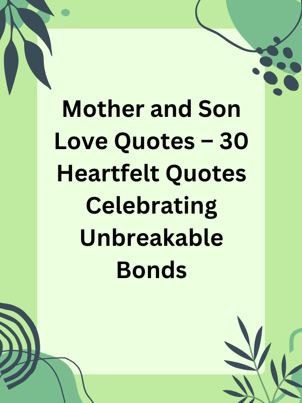 unconditional love mother and son quotes, mother and son love quotes, quotes about mother son love, mother to son quotes love, quotes mother and son love, son mother quotes love, quotes about love of a mother to her son, quotes on mother son love, a mother's love quotes for her son, quotes on love mother teresa