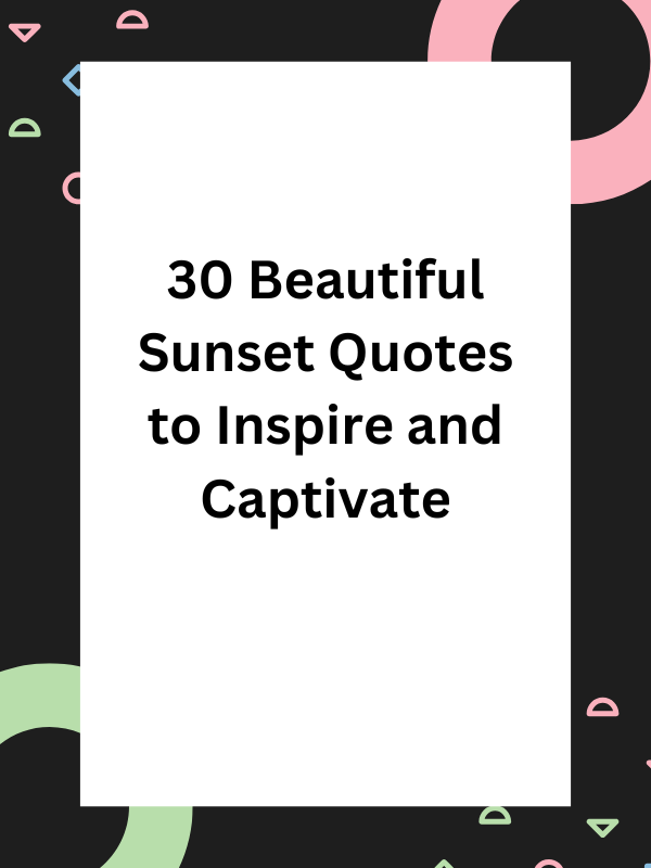 30 Beautiful Sunset Quotes to Brighten Your Day and Lift Your Spirits