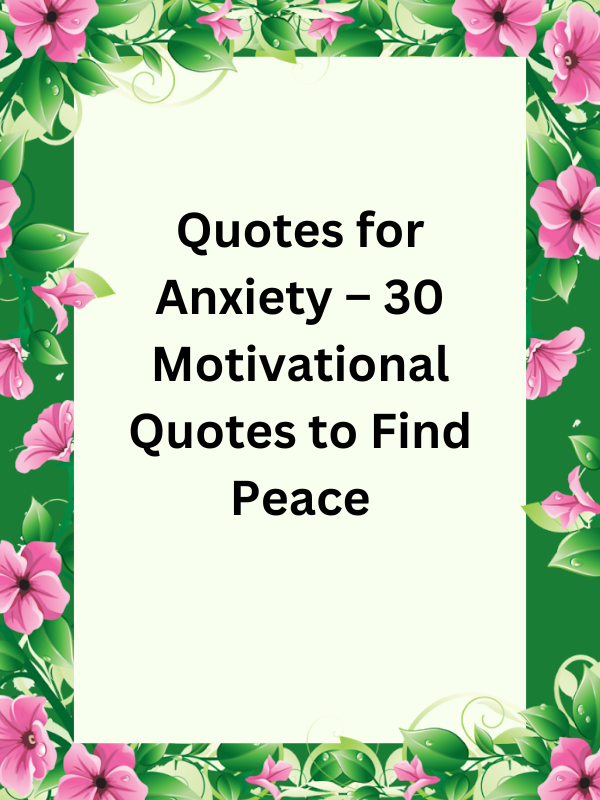 quotes for anxiety, love quotes for anxiety, quotes for anxiety and depression, anxiety relief quotes, inspirational quotes for anxiety, motivational quotes for anxiety, strength quotes for anxiety, stress and anxiety quotes, deep quotes for anxiety, quotes about overcoming anxiety