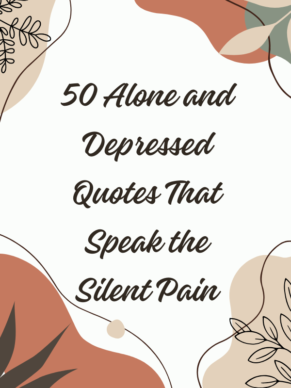 feeling alone and sad quotes, mentally drained quotes, silent depression quotes, quotes that express emptiness, night-time depression quotes, unseen and forgotten quotes, overthinking and self-doubt quotes, hiding sadness quotes, wanting to be understood quotes